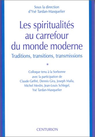 Les spiritualités au carrefour du monde moderne : traditions, transitions, transmissions : colloque 
