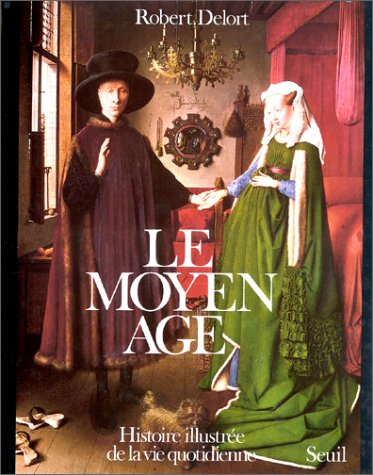 Le Moyen Age : histoire illustrée de la vie quotidienne