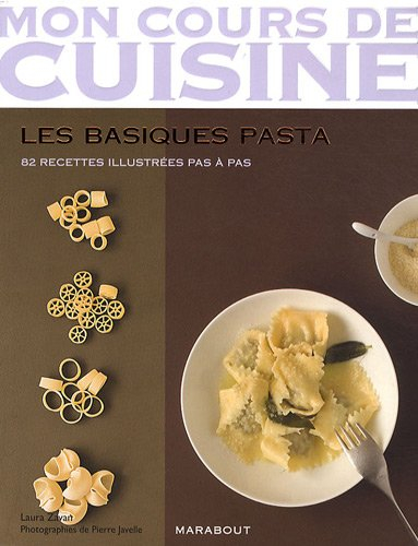 Les basiques pasta : 82 recettes illustrées pas à pas