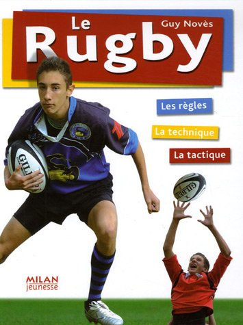 Le rugby : les règles, la technique, la tactique