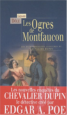 Les ogres de Montfaucon, et autres nouvelles : les extraordinaires aventures du chevalier Dupin