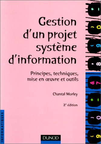 gestion d'un projet système d'information, 2e édition. principes  techniques...