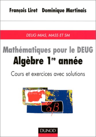 Mathématiques pour le DEUG. Vol. 1. Algèbre 1re année : DEUG MIAS, MASS et SM