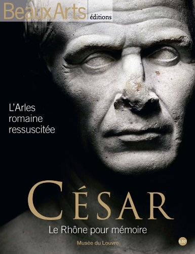 César, le Rhône pour mémoire : l'Arles romaine ressuscitée