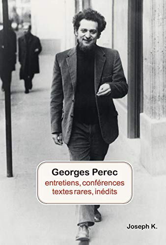 Georges Perec : entretiens, conférences, textes rares, inédits