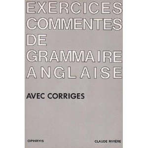 Exercices commentés de grammaire anglaise : DEUG, Classes préparatoires, recyclage individuel. Vol. 