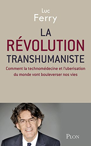 La révolution transhumaniste : comment la technomédecine et l'uberisation du monde vont bouleverser 