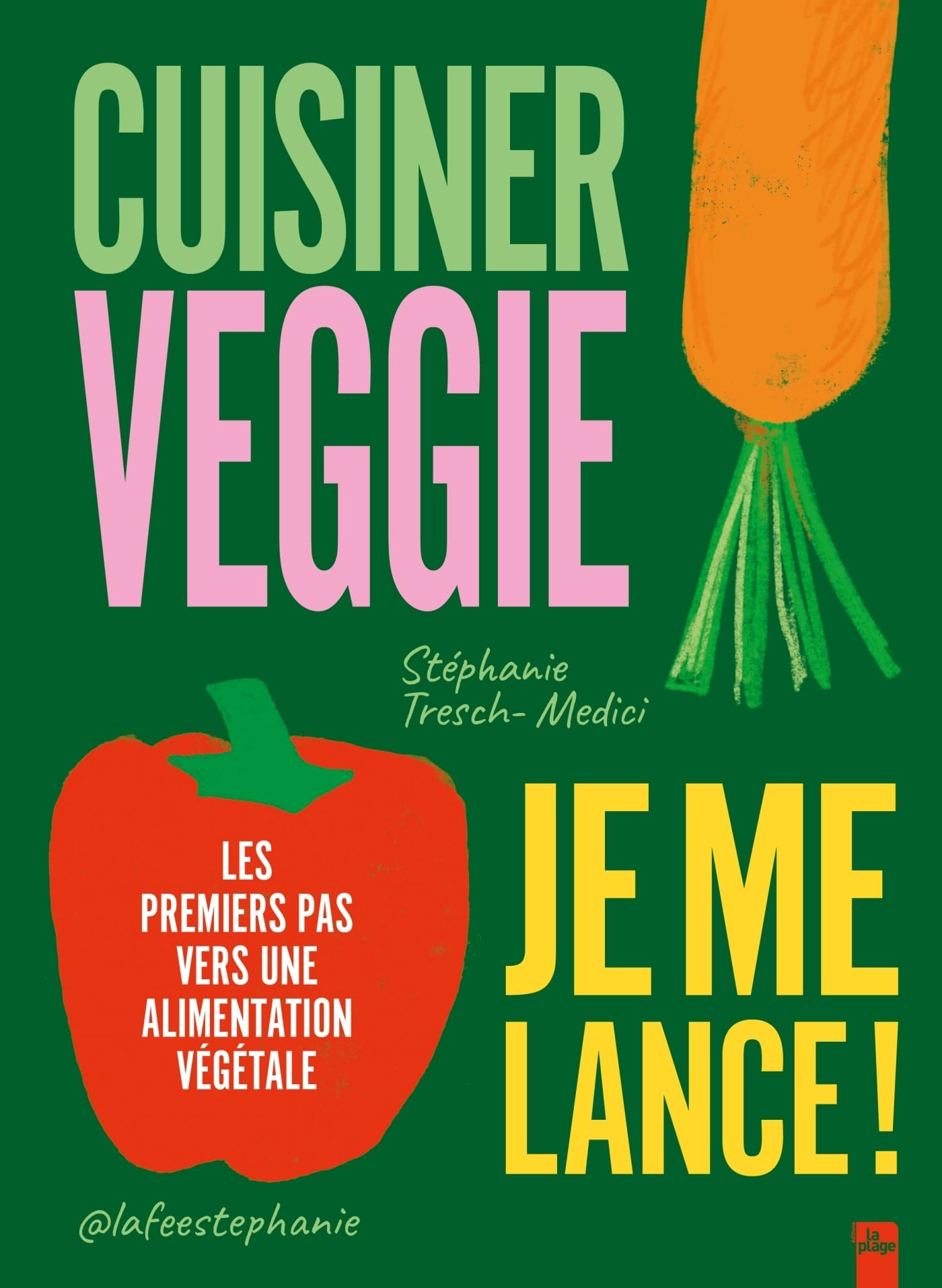 Cuisiner veggie, je me lance ! : les premiers pas vers une alimentation végétale
