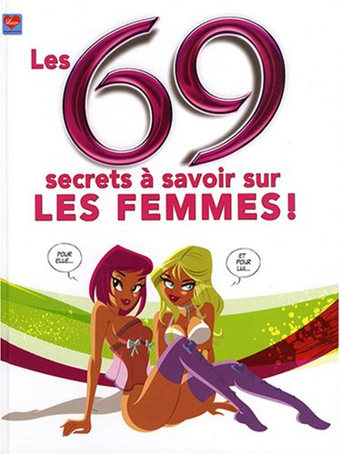 Les 69 secrets à savoir sur les femmes !