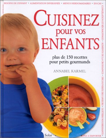 Cuisinez pour vos enfants : plus de 150 recettes pour petits gourmands