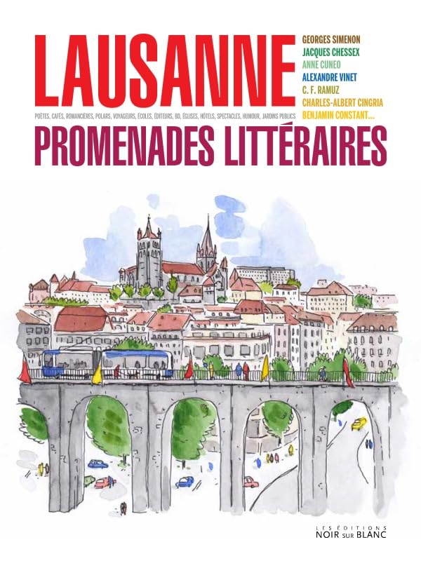 Lausanne, promenades littéraires : poètes, cafés, romancières, polars, voyageurs, écoles, éditeurs, 