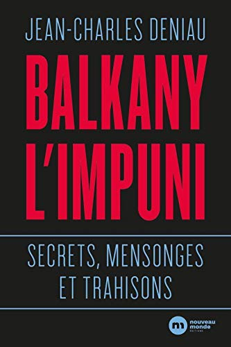 Balkany l'impuni : secrets, mensonges et trahisons