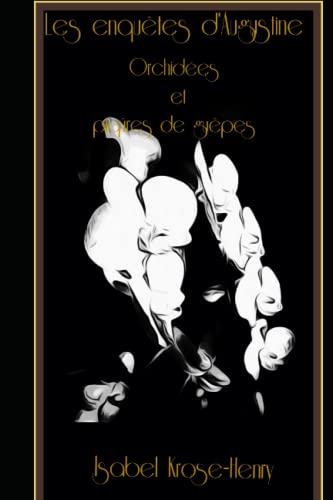 Orchidées et piqûres de guêpes: Les enquêtes d'Augustine