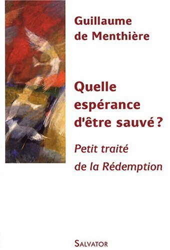 Quelle espérance d'être sauvé ? : petit traité de la rédemption
