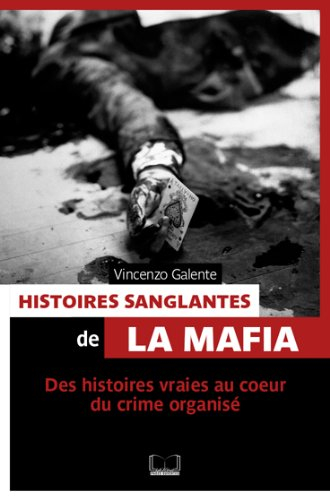 Histoires sanglantes de la mafia : des histoires vraies au coeur du crime organisé