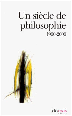Un siècle de philosophie : 1900-2000