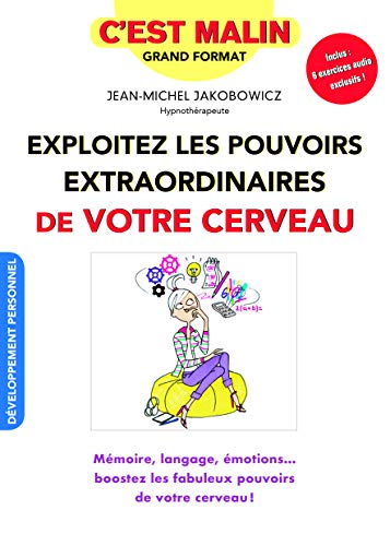 Exploitez les pouvoirs extraordinaires de votre cerveau