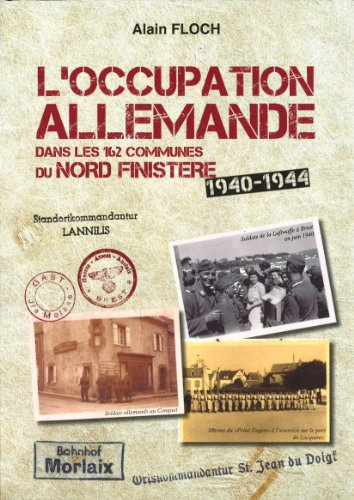L'Occupation allemande dans les 162 communes du Nord-Finistère