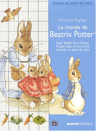 Le monde de Beatrix Potter : Peter Rabbit, Tom Chaton, M. Jean Lapin et leurs amis, à broder au poin