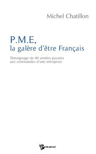 PME, la galère d'être français : témoignage de 40 années passées aux commandes d'une entreprise