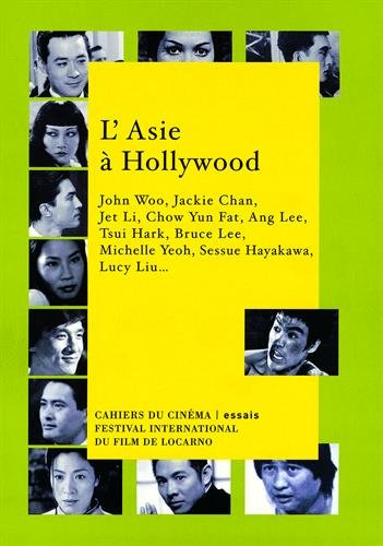 L'Asie à Hollywood : John Woo, Jackie Chan, Jet Li, Chow Yun Fat, Ang Lee, Tsui Hark, Bruce Lee, Mic