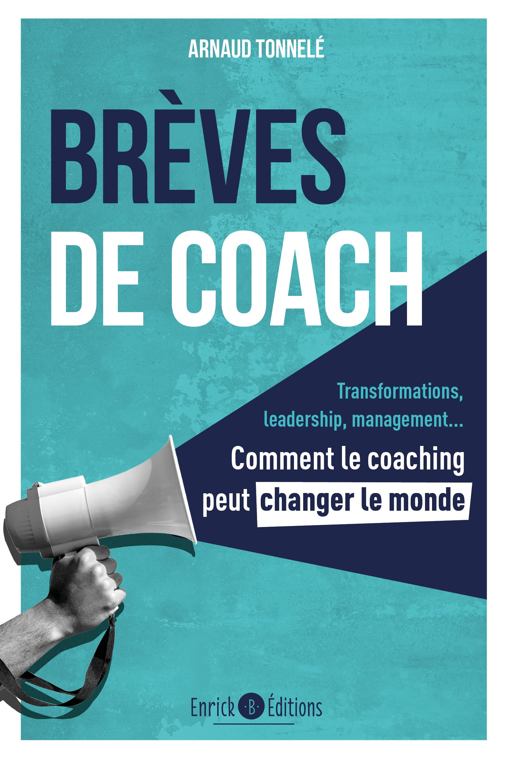 Brèves de coach : transformations, leadership, management... : comment le coaching peut changer le m