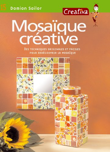 Mosaïque créative : des techniques originales et faciles pour redécouvrir la mosaïque