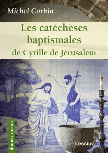 Les catéchèses baptismales de saint Cyrille de Jérusalem