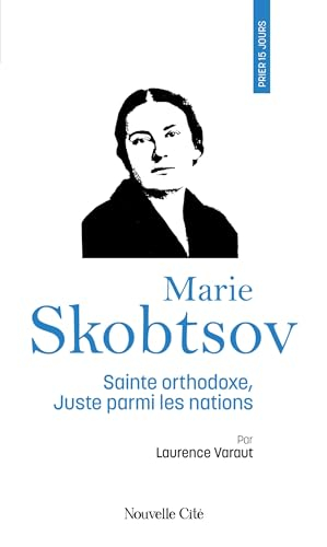 Prier 15 jours avec Marie Skobtsov : sainte orthodoxe, Juste parmi les nations