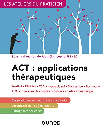 ACT, applications thérapeutiques : anxiété, phobies, TCA, image de soi, dépression, burn-out, TOC, t