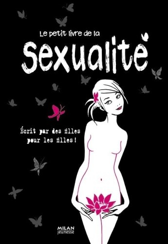 Le petit livre de la sexualité : écrit par des filles pour les filles