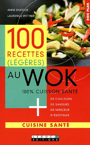 100 recettes (légères) au wok : 100 % cuisson santé