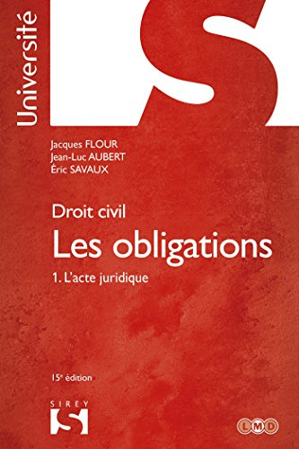 Les obligations. Vol. 1. L'acte juridique : le contrat, formation, effets, actes unilatéraux, actes 