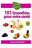 101 Smoothies pour votre santé: recettes de smoothies curatifs de fruits et légumes