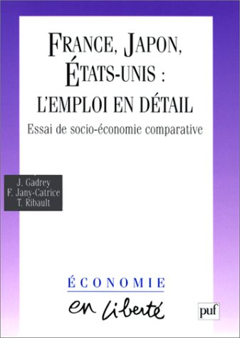 FRANCE, JAPON, ETATS-UNIS : L'EMPLOI EN DETAIL. Essai de socio-économie comparative