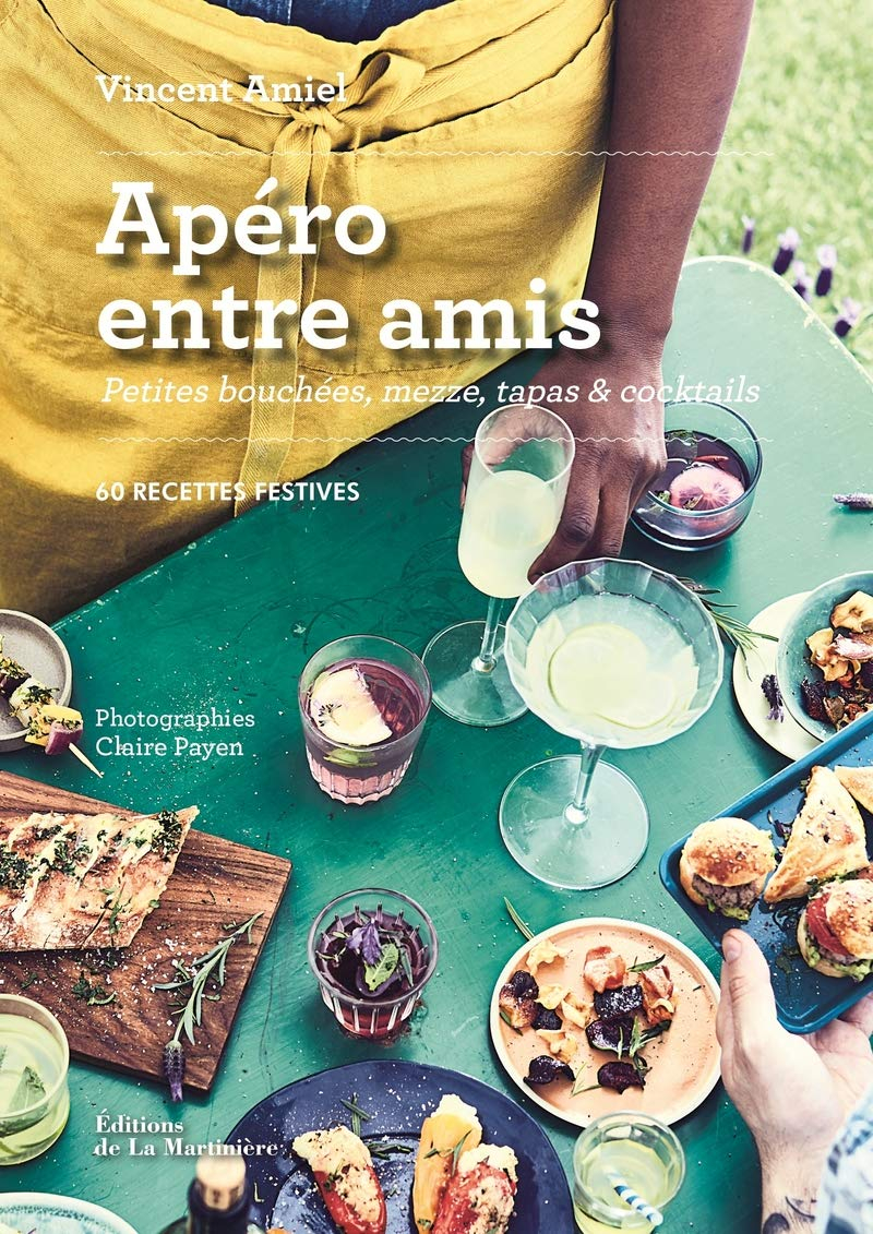 Apéro entre amis : petites bouchées, mezze, tapas & cocktails : 60 recettes festives