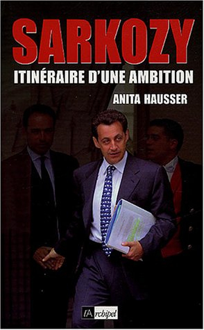Sarkozy : itinéraire d'une ambition - Anita Hausser