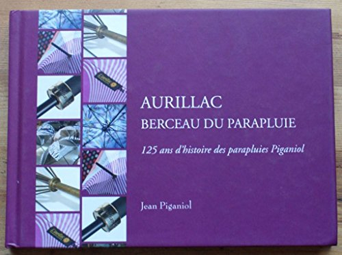 Aurillac - Berceau du parapluie - 125 ans d'histoire des parapluies Piganiol