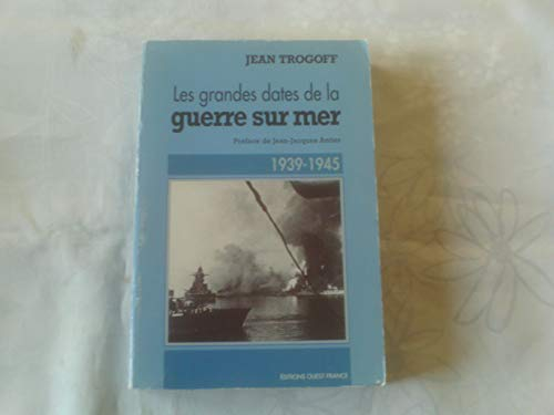 Les Grandes dates de la guerre sur la mer : 1939-1945