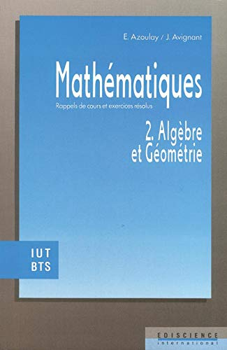 Mathématiques : rappels de cours et exercices résolus. Vol. 2. Algèbre et géométrie