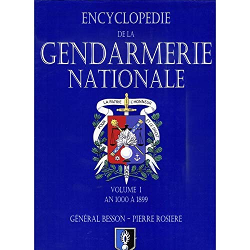 Encyclopédie de la Gendarmerie nationale. Vol. 1. La Gendarmerie nationale : an 1000 à 1899
