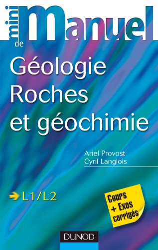 Mini-manuel de géologie, roches et géochimie, L1-L2 : cours + exercices corrigés