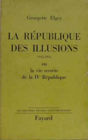 la république des illusions (1945-1951) ou la vie secrète de la ive république. 1965. broché. 555 pa