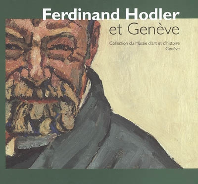 Ferdinand Hodler et Genève : collection du Musée d'art et d'histoire, Genève : exposition, Genève, M