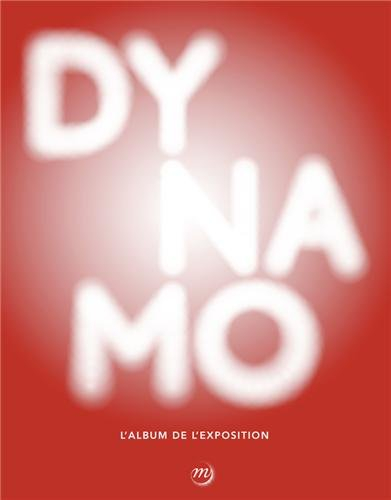 Dynamo : un siècle de lumière et de mouvement dans l'art, 1913-2013 : album de l'exposition