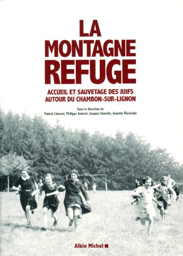 La montagne refuge : accueil et sauvetage des Juifs autour du Chambon-sur-Lignon
