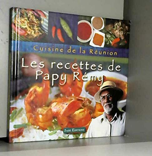 Cuisine de la Réunion les recettes de Papy Rémy 69 recettes faciles