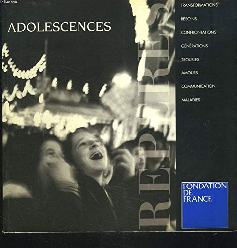 adolescences. transformations / besoins / confrontations / générations / troubles / amours / communi