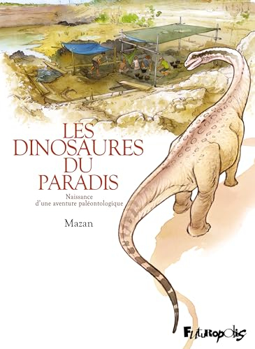 Les dinosaures du paradis : naissance d'une aventure paléontologique