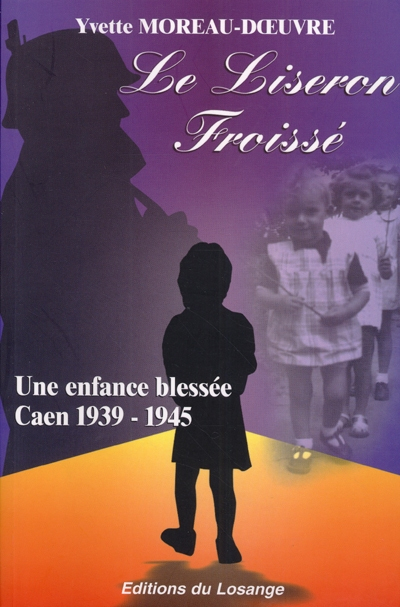 Le liseron froissé : une enfance blessée, Caen 1939-1945